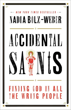 Accidental Saints: Finding God in All the Wrong People Paperback  September 27, 2016
