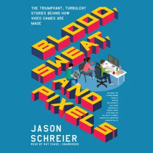 Blood, Sweat, and Pixels: The Triumphant, Turbulent Stories Behind How Video Games Are Made Audio CD  Unabridged, September 5, 2017