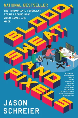 Blood, Sweat, and Pixels: The Triumphant, Turbulent Stories Behind How Video Games Are Made Paperback  September 5, 2017