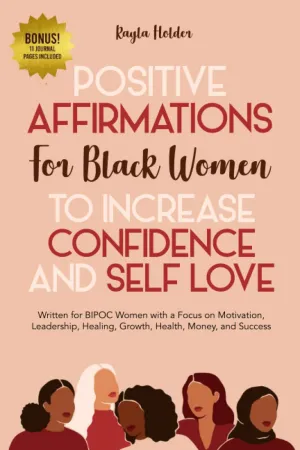 Positive Affirmations for Black Women to Increase Confidence and Self-Love: Written for BIPOC Women with a Focus on Motivation, Leadership, Healing, Growth, Health, Money, and Success Paperback  May 2, 2021