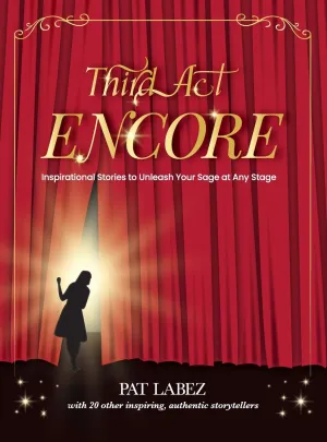 Third Act Encore: Inspirational Stories to Unleash Your Sage at Any Stage Hardcover  May 3, 2024